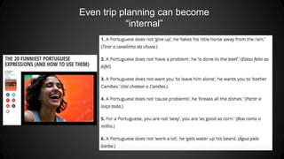 Even trip planning can become
“internal”
 