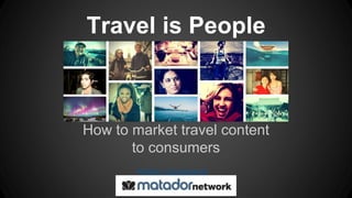 Travel is People
How to market travel content
to consumers
Katka Lapelosová
 