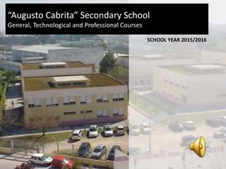 SCHOOL YEAR 2015/2016
“Augusto Cabrita” Secondary School
General, Technological and Professional Courses
 