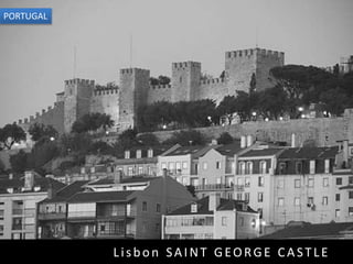 Lisbon SAINT GEORGE CASTLE
PORTUGAL
 