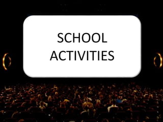 SCHOOL
ACTIVITIES
 