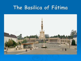 The Basilica of Fátima
 