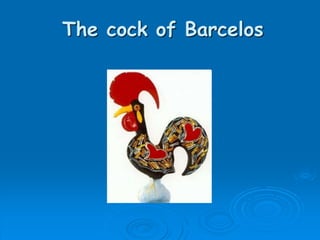 The cock of Barcelos
 