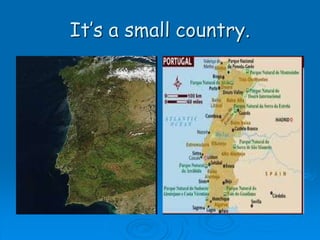 It’s a small country.
 