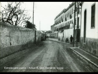 Estrada para Lisboa – Actual R. Gen. Daniel de Sousa
 