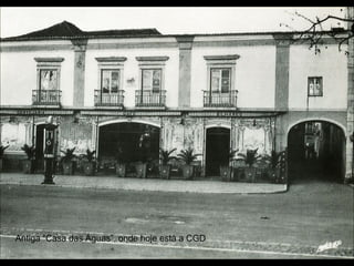 Antiga “Casa das Águas”, onde hoje está a CGD
 