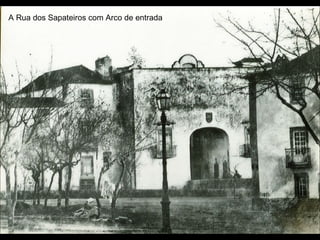 A Rua dos Sapateiros com Arco de entrada
 