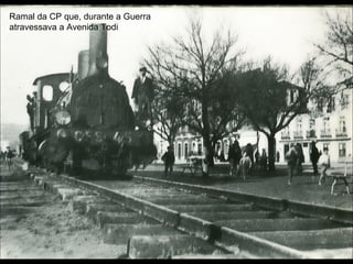Ramal da CP que, durante a Guerra
atravessava a Avenida Todi
 
