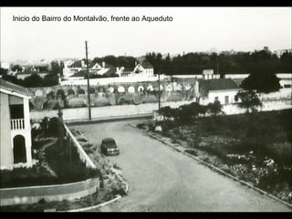 Inicio do Bairro do Montalvão, frente ao Aqueduto
 