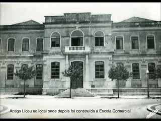Antigo Liceu no local onde depois foi construída a Escola Comercial
 