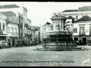 Chafariz na Praça de Bocage. Hoje encontra-se na Praça Teófilo Braga
 