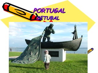 PORTUGAL
SETUBAL
 