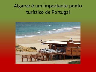 Algarve é um importante ponto
     turístico de Portugal
 