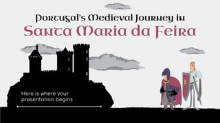 Here is where your
presentation begins
Portugal's Medieval Journey in
Santa Maria da Feira
 