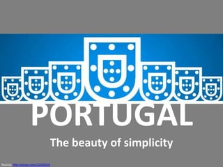 PORTUGAL
The beauty of simplicity
Source: http://vimeo.com/33294024

 