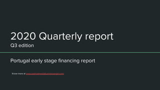 Know more at www.pedroalmeidabusinessangel.com/
2020 Quarterly report
Q3 edition
Portugal early stage ﬁnancing report
 
