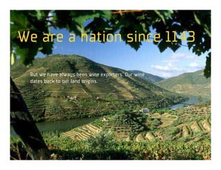 We are a nation since 1143

 But we have always been wine exporters. Our wine
 dates back to our land origins.
 