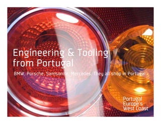 Engineering & Tooling
from Portugal
BMW, Porsche, Samsonite, Mercedes. They all shop in Portugal
 