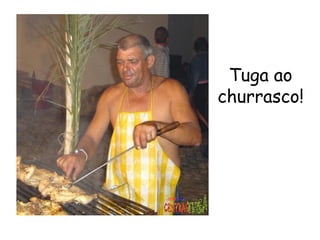 Tuga ao churrasco! 