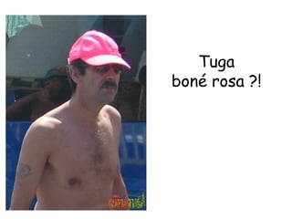 Tuga boné rosa ?! 