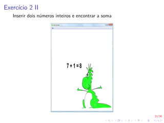 21/35
Exercı́cio 2 II
Inserir dois números inteiros e encontrar a soma
 