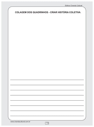 Editora Ciranda Cultural
www.cirandacultural.com.br
116
COLAGEM DOS QUADRINHOS - CRIAR HISTÓRIA COLETIVA.
 