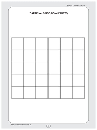 Editora Ciranda Cultural
www.cirandacultural.com.br
22
CARTELA - BINGO DO ALFABETO
 