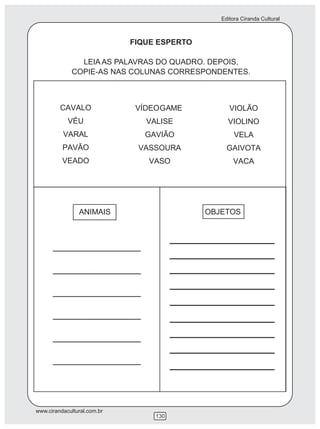 Editora Ciranda Cultural
www.cirandacultural.com.br
130
FIQUE ESPERTO
LEIA AS PALAVRAS DO QUADRO. DEPOIS,
COPIE-AS NAS COLUNAS CORRESPONDENTES.
 