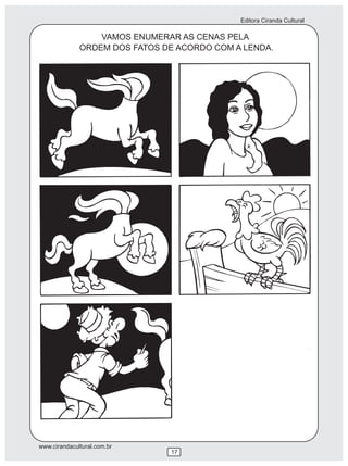Editora Ciranda Cultural
www.cirandacultural.com.br
17
VAMOS ENUMERAR AS CENAS PELA
ORDEM DOS FATOS DE ACORDO COM A LENDA.
 