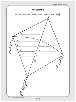 Editora Ciranda Cultural
www.cirandacultural.com.br
50
AUTODITADO
ESCREVA DEZ PALAVRAS QUE TENHAM A LETRA P .
1-
2-
3
4-
5-
6-
7-
8-
9-
10-
 