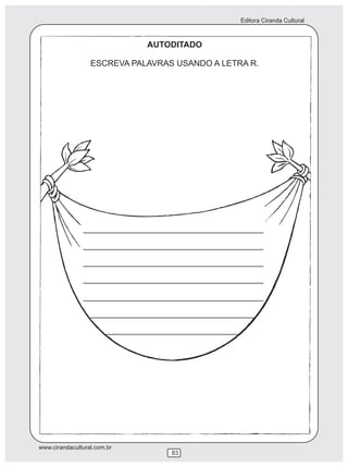 Editora Ciranda Cultural
www.cirandacultural.com.br
83
AUTODITADO
ESCREVA PALAVRAS USANDO A LETRA R.
 