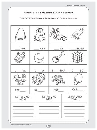 Editora Ciranda Cultural
www.cirandacultural.com.br
117
COMPLETE AS PALAVRAS COM A LETRA U.
DEPOIS ESCREVA-AS SEPARANDO COMO SE PEDE:
BA _____ TAT____
 
