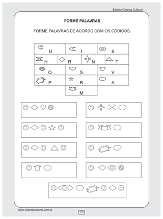 Editora Ciranda Cultural
www.cirandacultural.com.br
118
FORME PALAVRAS
FORME PALAVRAS DE ACORDO COM OS CÓDIGOS.
U I S
 