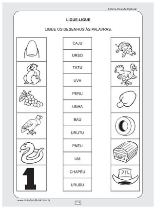 Editora Ciranda Cultural
www.cirandacultural.com.br
119
LIGUE-LIGUE
LIGUE OS DESENHOS ÀS PALAVRAS.
 