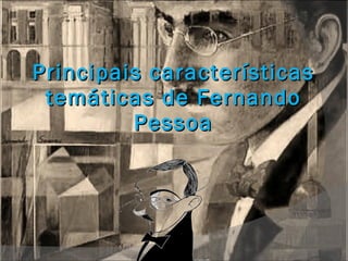 Principais características temáticas de Fernando Pessoa 