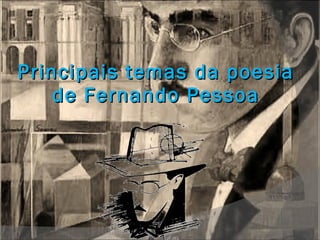 Principais temas da poesia de Fernando Pessoa 