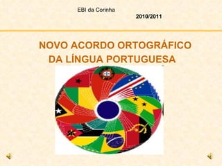 DA LÍNGUA   PORTUGUESA NOVO ACORDO ORTOGRÁFICO EBI da Corinha 2010/2011 