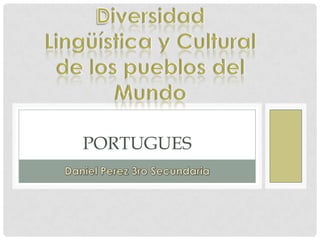Daniel Perez 3ro Secundaria Portugues Diversidad Lingüística y Cultural de los pueblos del Mundo 