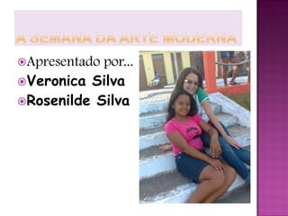 Apresentado

por...
Veronica Silva
Rosenilde Silva

 
