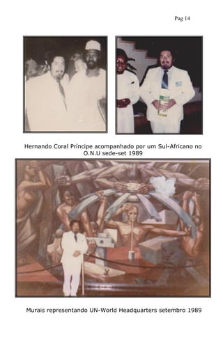 Hernando Coral Príncipe acompanhado por um Sul-Africano no
O.N.U sede-set 1989
Murais representando UN-World Headquarters setembro 1989
Pag 14
 