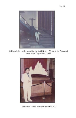 Lobby de la sede mundial de la O.N.U— Péndulo de Foucault
New York City—Sep. 1989
Lobby de sede mundial de la O.N.U
Pag 16
 