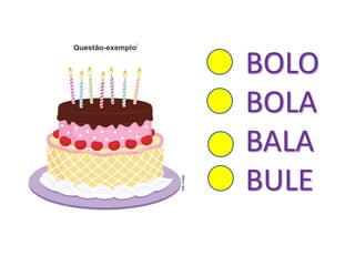 BOLO
BOLA
BALA
BULE
 