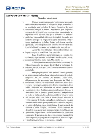 Língua Portuguesa para INSS
Teoria e questões comentadas
Prof. Fabiano Sales Aula 00
Prof. Fabiano Sales www.estrategiaconcursos.com.br 34 de 63
(CESPE/UnB-2010-TRT-21ª Região)
00000000000
00000000000 - DEMO
 
