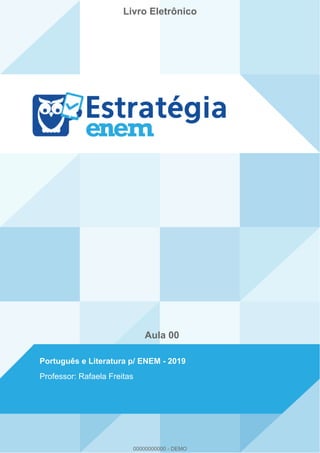 Livro Eletrônico
Aula 00
Português e Literatura p/ ENEM - 2019
Professor: Rafaela Freitas
00000000000 - DEMO
 