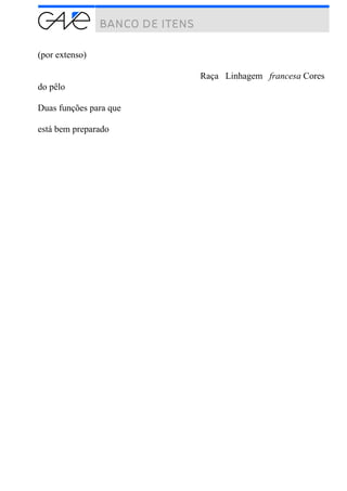 (por extenso)
Raça Linhagem francesa Cores
do pêlo
Duas funções para que
está bem preparado
 