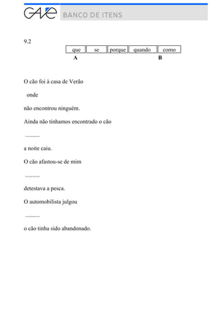 9.2
que se porque quando como
A B
O cão foi à casa de Verão
onde
não encontrou ninguém.
Ainda não tínhamos encontrado o cão
..........
a noite caiu.
O cão afastou-se de mim
..........
detestava a pesca.
O automobilista julgou
..........
o cão tinha sido abandonado.
 