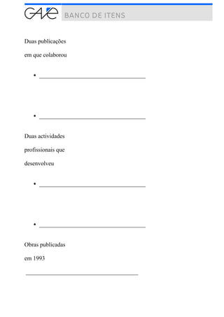 Duas publicações
em que colaborou
____________________________________
____________________________________
Duas actividades
profissionais que
desenvolveu
____________________________________
____________________________________
Obras publicadas
em 1993
______________________________________
 