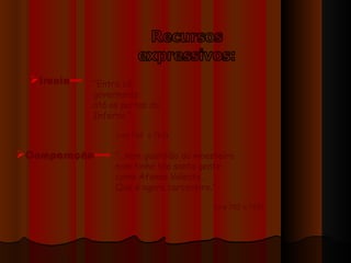 Ironia Comparação “ Entra cá, governarás atá as portas do Inferno.” (vrs 762  a 763) “… nem guardião do moesteiro nom tinha tão santa gente  como Afonso Valente, Que é agora carcereiro.” (vrs 782 a 785) 