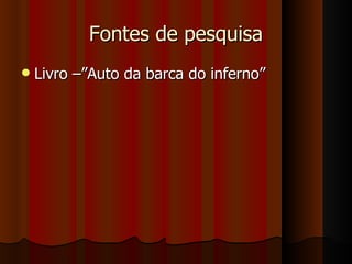 Fontes de pesquisa Livro –”Auto da barca do inferno” 