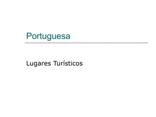 Portuguesa


Lugares Turísticos
 
